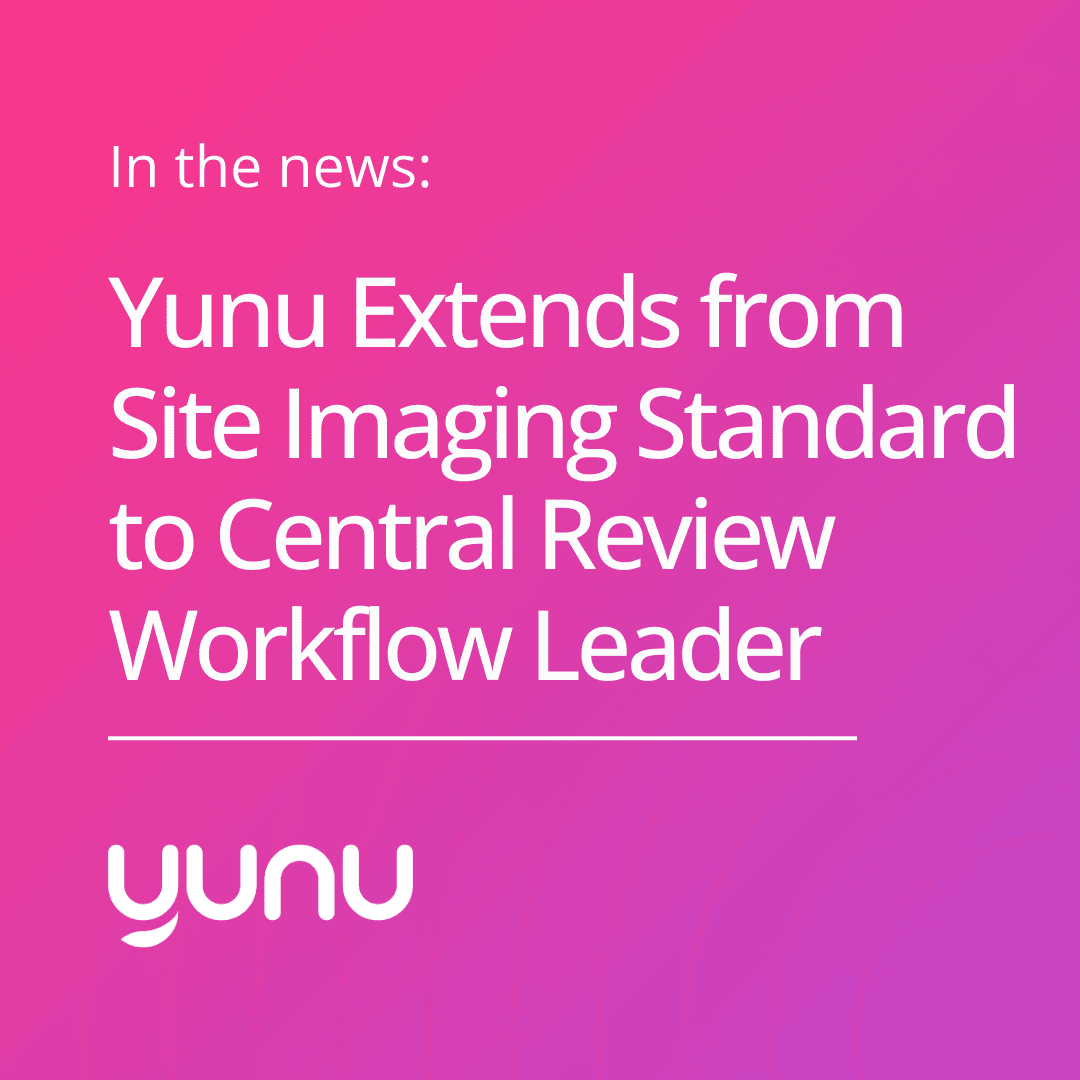 Yunu Extends from Site Imaging Standard to Central Review Workflow Leader